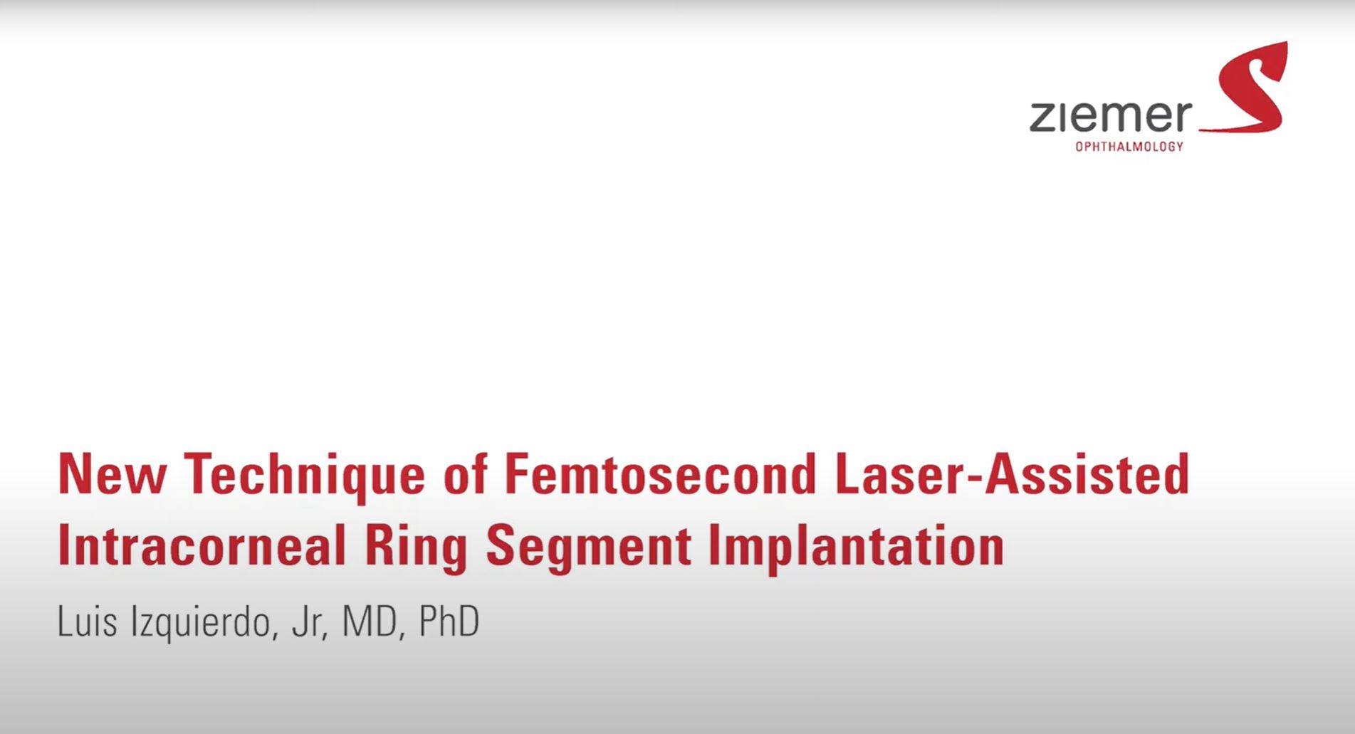 Luis Izquierdo, Jr, MD, PhD explains the benefits of the new technique of femtosecond laser-assisted ring segment (ICRS) implantation that was first performed with the Ziemer FEMTO LDV Z models.
